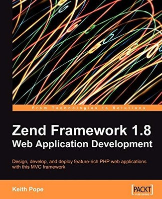 Zend Framework 1.8 Web Application Development By Keith Pope