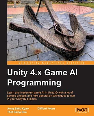 UNITY 4.X GAME AI PROGRAMMING By Sithu Aung Kyaw & Clifford Peters **Excellent**
