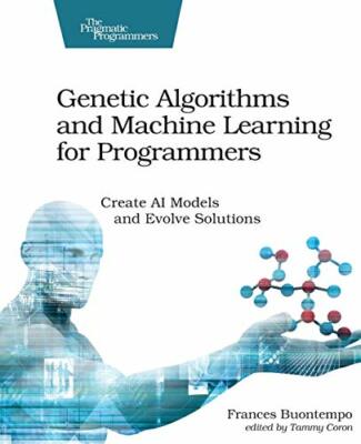 Genetic Algorithms and Machine Learning for Programmers by Buontempo New..