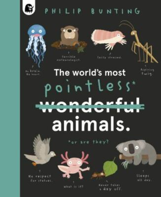 The World's Most Pointless Animals: Or are they? [Volume 1] [Quirky Creatures, 1