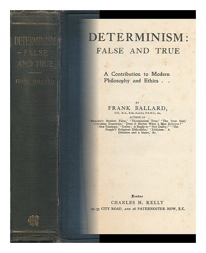 Ballard, Frank (1873-1931) Determinism, False And True : A Contribution To Moder
