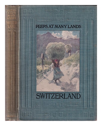 Finnemore, John (1863-1915) Peeps At Many Lands: Switzerland / With 12 Full-Page