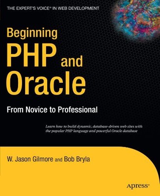 BEGINNING PHP AND ORACLE: FROM NOVICE TO PROFESSIONAL By W Jason Gilmore & Bob