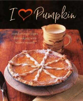 I Heart Pumpkin: Comforting Recipes for Cooking with Winter Squash: Used