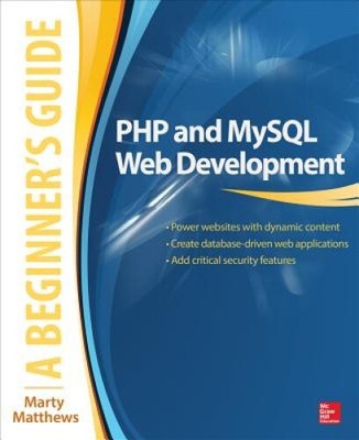 PHP and MySQL Web Development: A Beginner's Guide (A Beginner's Guide)