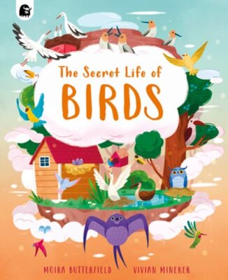 The Secret Life of Birds by Moira Butterfield: New
