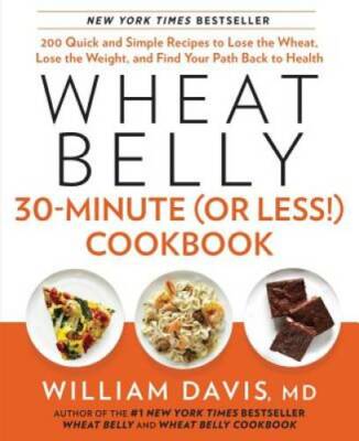 Wheat Belly 30-Minute (Or Less!) Cookbook: 200 Quick and Simple Reci - VERY GOOD