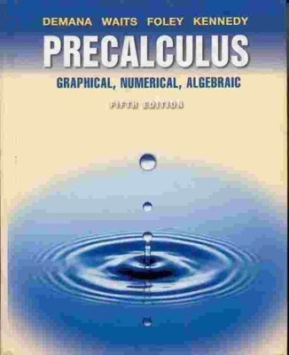 PRECALCULUS: GRAPHICAL, NUMERICAL, ALGEBRAIC By Franklin Demana & Bert K. Waits