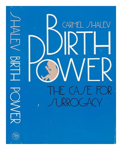 Shalev, Carmel Birth Power. The Case For Surrogacy 1989 First Edition Hardcover