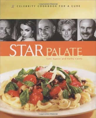 STAR PALATE: CELEBRITY COOKBOOK FOR A CURE By Tami Agassi & Kathy Casey **NEW**
