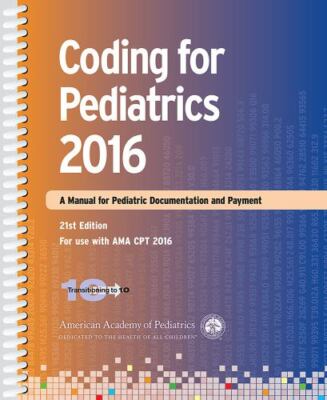 Coding for Pediatrics 2016 (A Manual for Pediatric Documentation and Payment), A