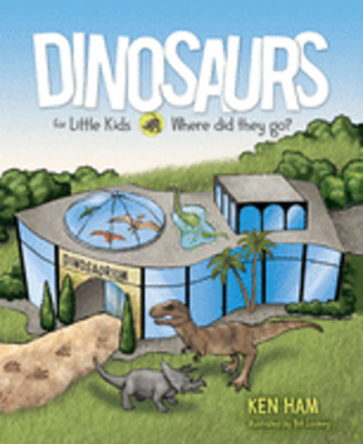 Dinosaurs for Little Kids: Where Did They Go? by Ken Ham: New
