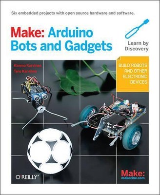 Kimmo Karvinen Make: Arduino Bots and Gadgets (Paperback)