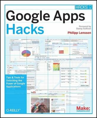 Google Apps Hacks: Tips & Tools for Unlocking the Power of Google Applications