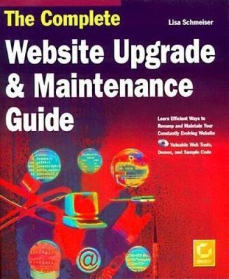 The Complete Website Upgrade & Maintenance Guide By Schmeiser, Lisa - VERY GOOD