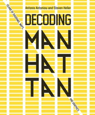 Decoding Manhattan: Island of Diagrams, Maps, and Graphics by Antonis Antoniou