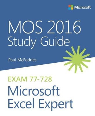 MOS 2016 STUDY GUIDE FOR MICROSOFT EXCEL EXPERT (MOS STUDY By Paul Mcfedries NEW