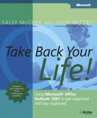 Take Back Your Life!: Using Microsoft Office Outlook 2007 to Get Organize - GOOD