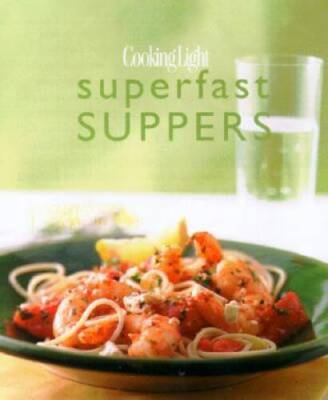 Cooking Light Superfast Suppers: Speedy Solutions for Din - VERY GOOD