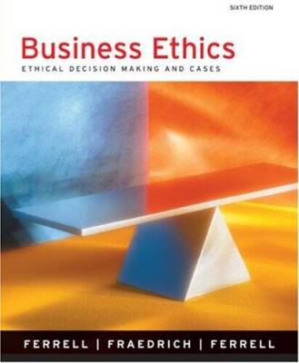 Business Ethics: Ethical Decision Making and Cases (6th Edition) - GOOD