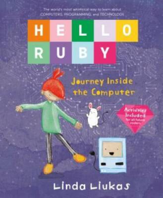 Hello Ruby: Journey Inside the Computer - Hardcover By Liukas, Linda - GOOD