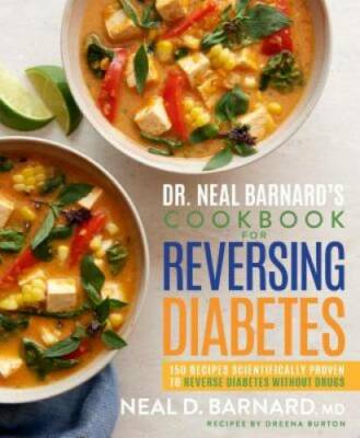 Dr. Neal Barnard's Cookbook for Reversing Diabetes: 150 Recipes Scientifi - GOOD