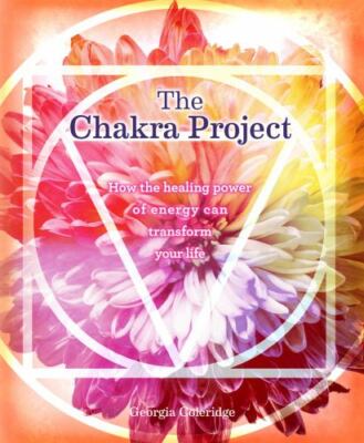 The Chakra Project: How the Healing Power of Energy Can Transform Your Life