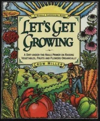 Let's Get Growing: A Dirt-Under-The-Nails Primer to Raising Vegetabl - VERY GOOD