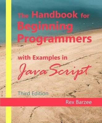 The Handbook for Beginning Programmers with Examples in JavaScript - GOOD