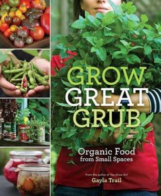 Grow Great Grub: Organic Food from Small Spaces - Paperback - GOOD