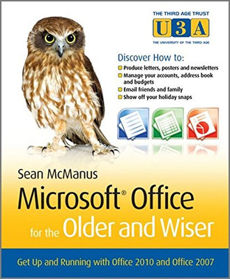 Microsoft Office for the Older and Wiser: Get up and running with Office 2010 an