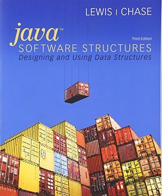 JAVA SOFTWARE STRUCTURES: DESIGNING AND USING DATA By John Lewis & Joseph Chase