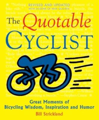 The Quotable Cyclist: Great Moments of Bicycling Wisdom, Inspirati - VERY GOOD