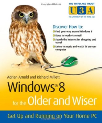 Windows 8 for the Older and Wiser  Get up and Running on your Co