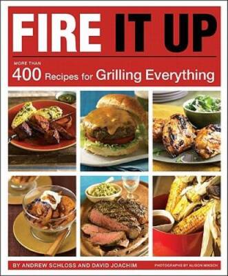 Fire It Up: 400 Recipes for Grilling Everything - Paperback - GOOD