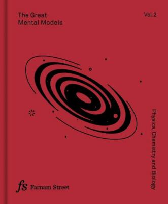 The Great Mental Models Volume 2: Physics, Chemistry and Biology by 