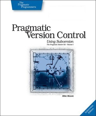 Pragmatic Version Control Using Subversion (Pragmatic Starter Ki