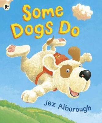 Some Dogs Do by Jez Alborough: New