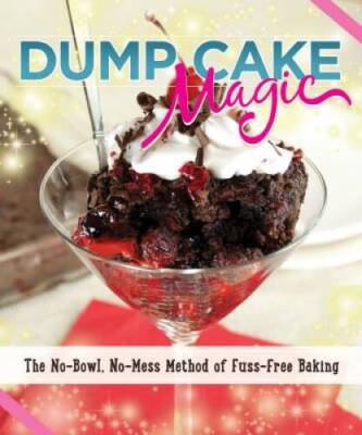 Dump Cake Magic: The No-Bowl, No-Mess Method of Fuss-Free Baking (Fox Cha - GOOD