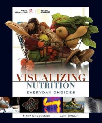Visualizing Nutrition: Everyday Choices - Paperback By Grosvenor, Mary B - GOOD
