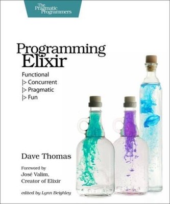 Programming Elixir: Functional | Concurrent | Pragmatic | Fun - VERY GOOD