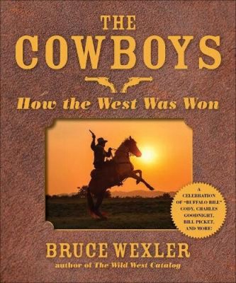 The Cowboys: How the West Was Won by Wexler, Bruce