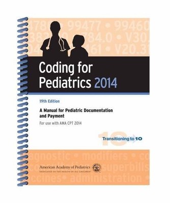 Coding for Pediatrics 2014: A Manual for Pediatric Documentation and Payment [Oc