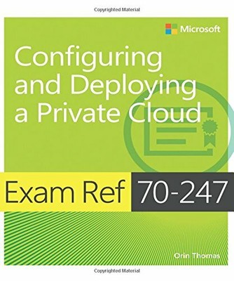 Exam Ref 70-247 Configuring and Deploying a Private Cloud (MC... by Thomas, Orin