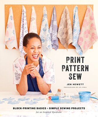 Print, Pattern, Sew: Block-Printing Basi..., Jen Hewett