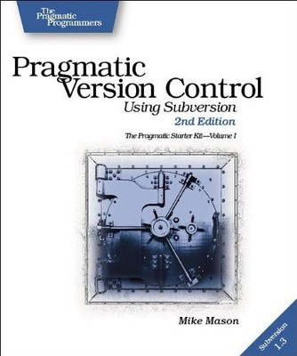 PRAGMATIC VERSION CONTROL: USING SUBVERSION (THE PRAGMATIC By Mike Mason *Mint*