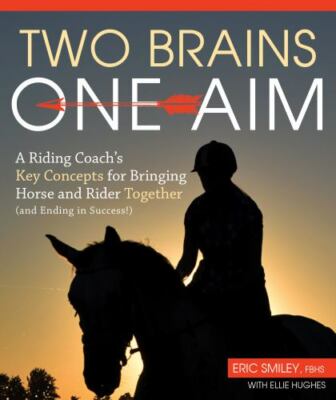 Two Brains, One Aim: A Riding Coach's Key Concepts for Bringing Horse and Rider 
