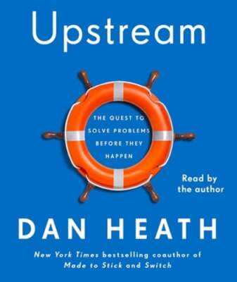 Upstream: The Quest to Solve Problems Before They Happen by Dan Heath: New