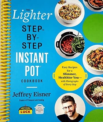 The Lighter Step-By-Step Instant Pot Cookbook  by Jeffrey Eisner