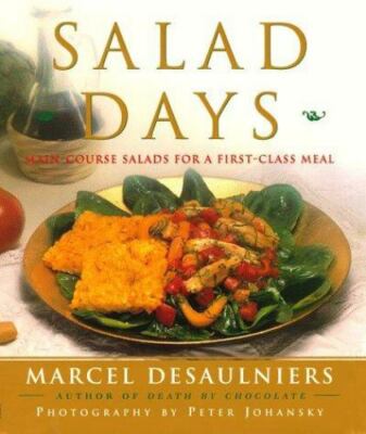 Salad Days: Main Course Salads for a First Class Meal by Desaulniers, Marcel